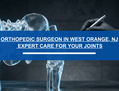 Orthopedic Surgeon in West Orange, NJ: Expert Care for Your Joints